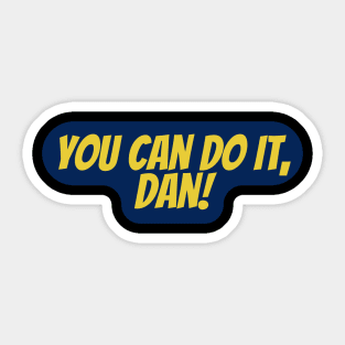 You can do it, Dan Sticker